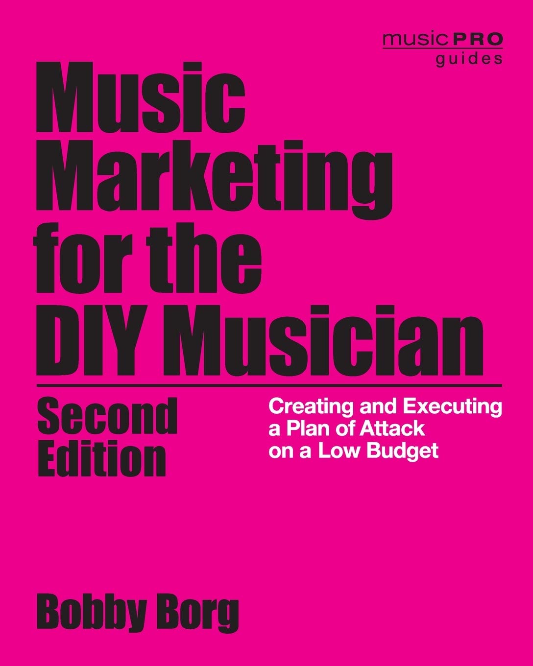 Music Marketing for the DIY Musician: Creating and Executing a Plan of Attack on a Low Budget (Music Pro Guides),Used