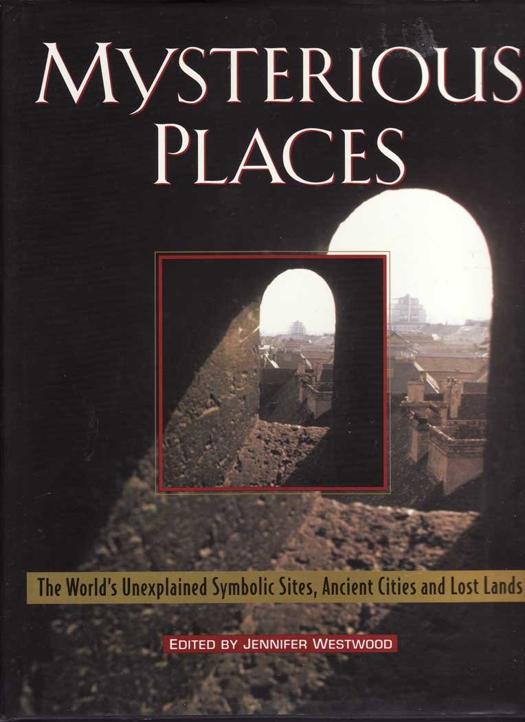 Mysterious Places: The World'S Unexplained Symbolic Sites, Ancient Cities And Lost Lands,New