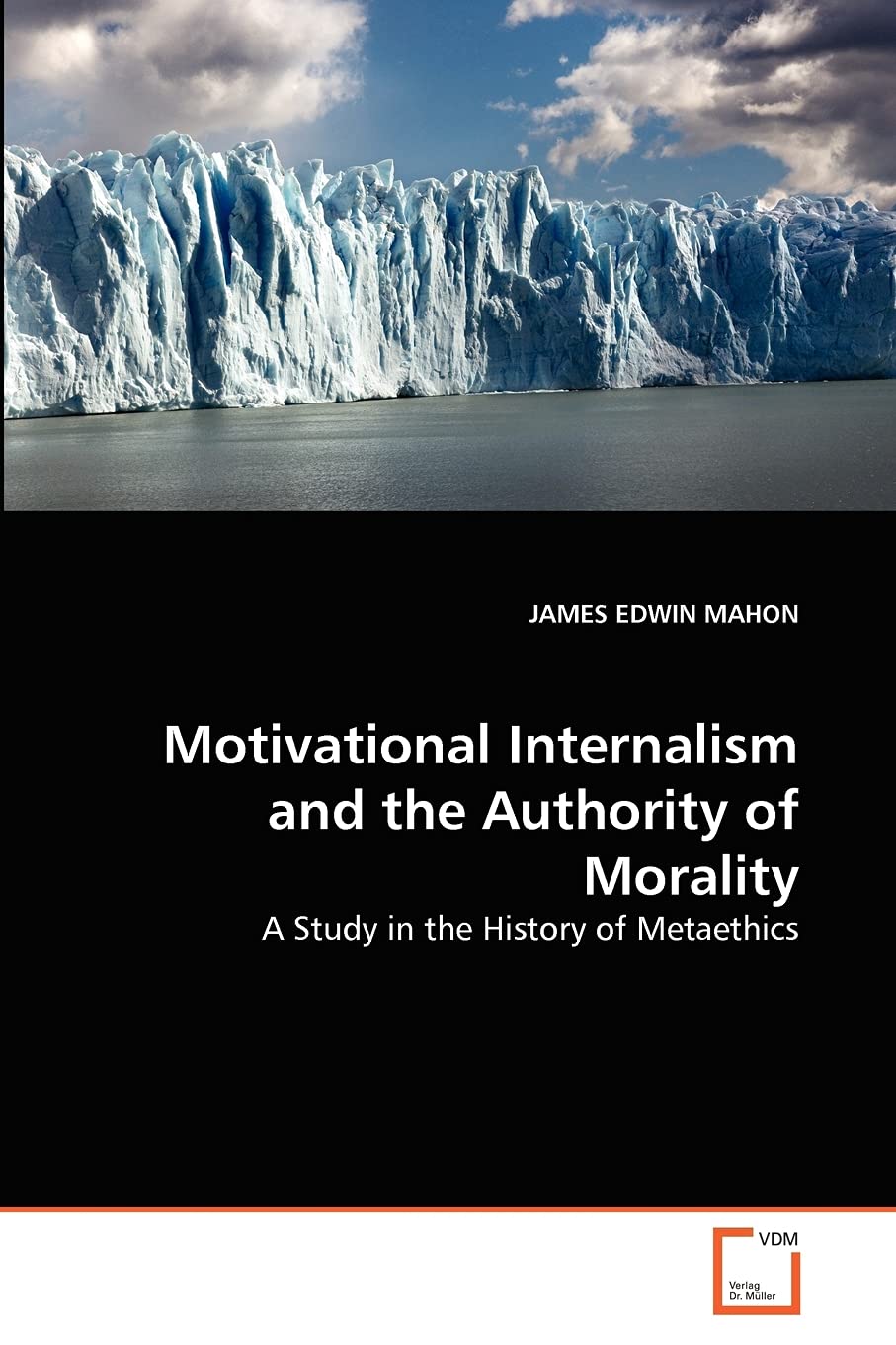 Motivational Internalism and the Authority of Morality: A Study in the History of Metaethics,Used