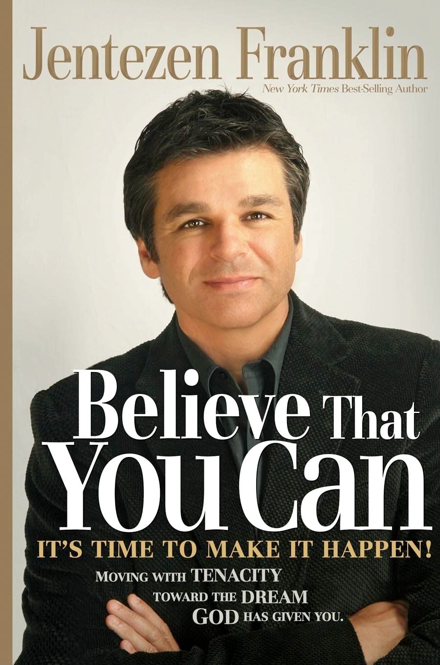Believe That You Can: Moving With Tenacity Toward The Dream God Has Given You,Used