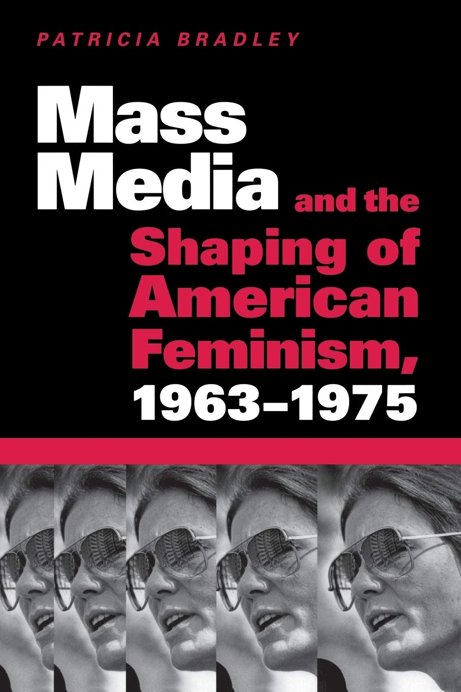 Mass Media and the Shaping of American Feminism, 19631975,Used
