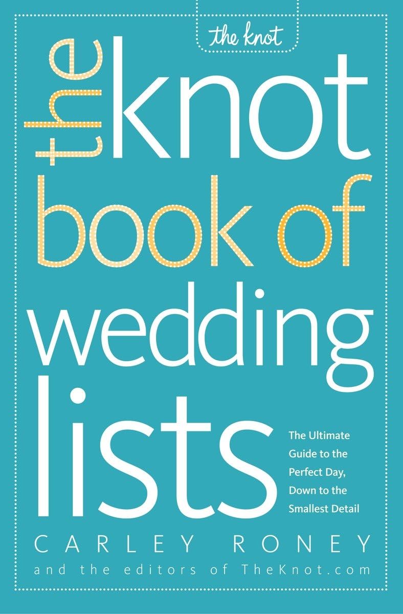 The Knot Book of Wedding Lists: The Ultimate Guide to the Perfect Day, Down to the Smallest Detail,New