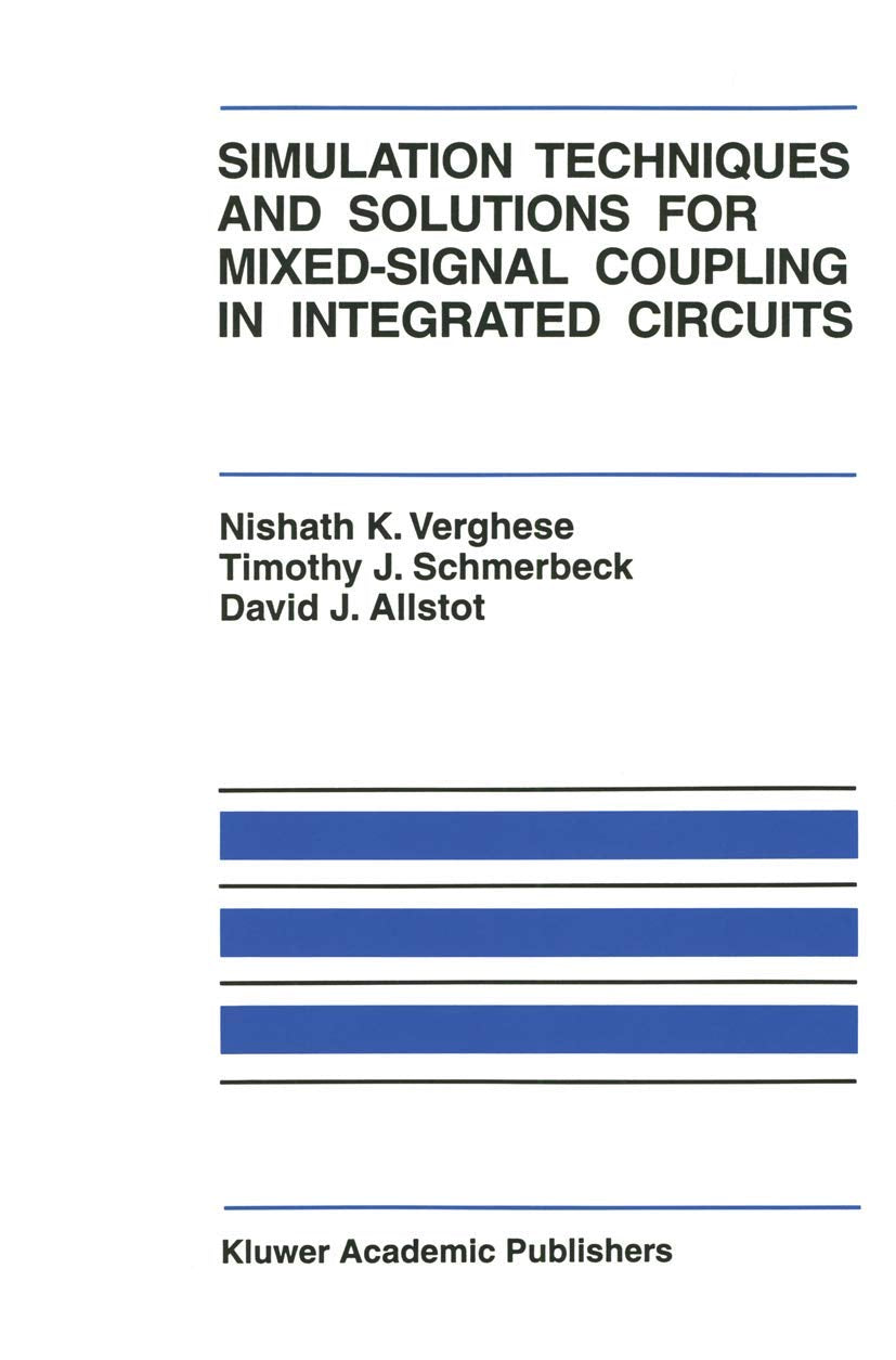 Simulation Techniques and Solutions for MixedSignal Coupling in Integrated Circuits (The Springer International Series in Engin,Used