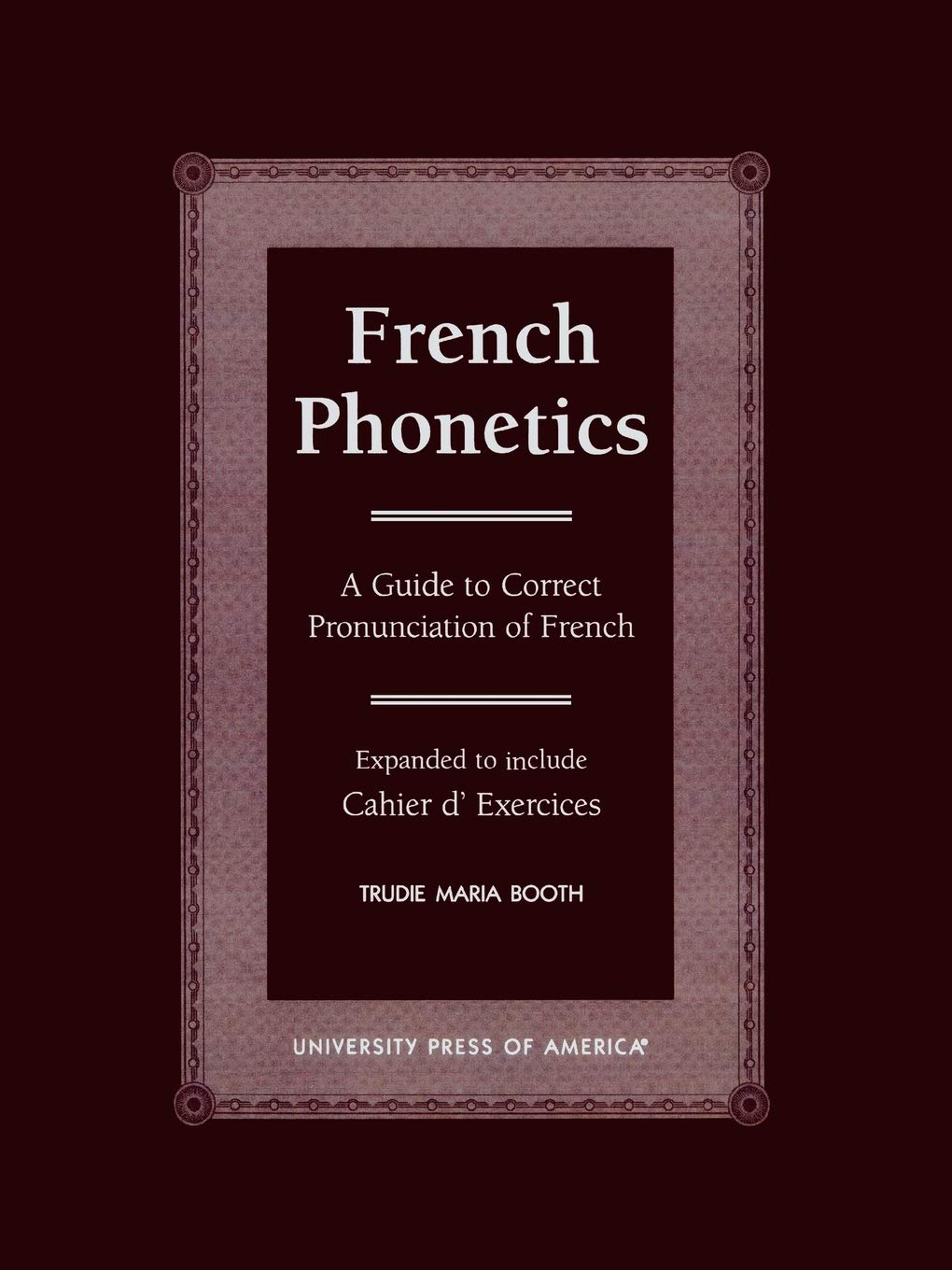 French Phonetics: A Guide To Correct Pronunciation Of French And Cahier D'Exercises