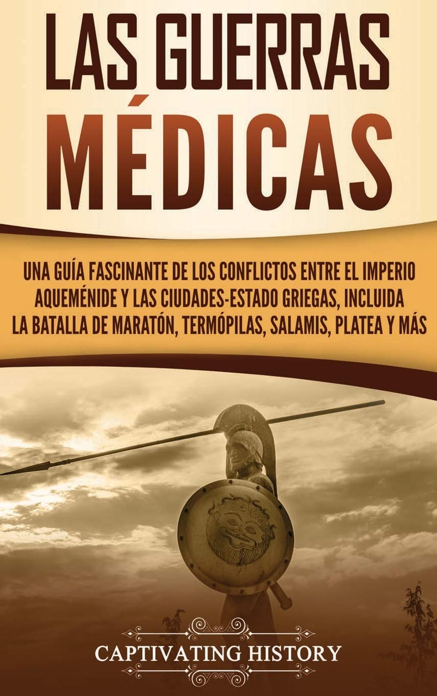 Las guerras mdicas: Una gua fascinante de los conflictos entre el Imperio aquemnide y las ciudadesestado griegas, incluid,Used