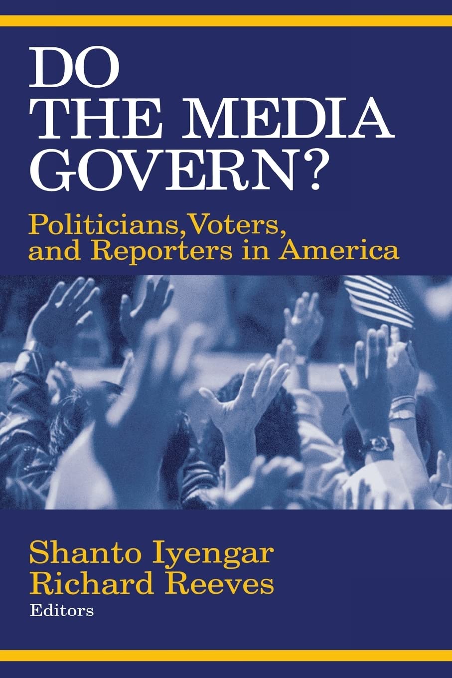 Do The Media Govern?: Politicians, Voters, And Reporters In America,New