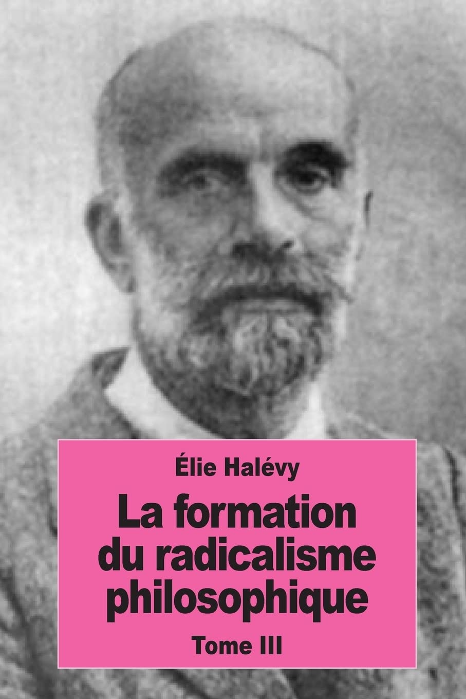 La formation du radicalisme philosophique: Tome III : Le radicalisme philosophique (French Edition),Used