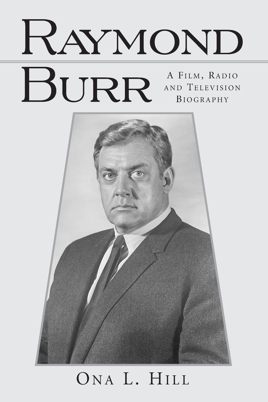 Raymond Burr: A Film, Radio And Television Biography (Mcfarland Classics S),Used