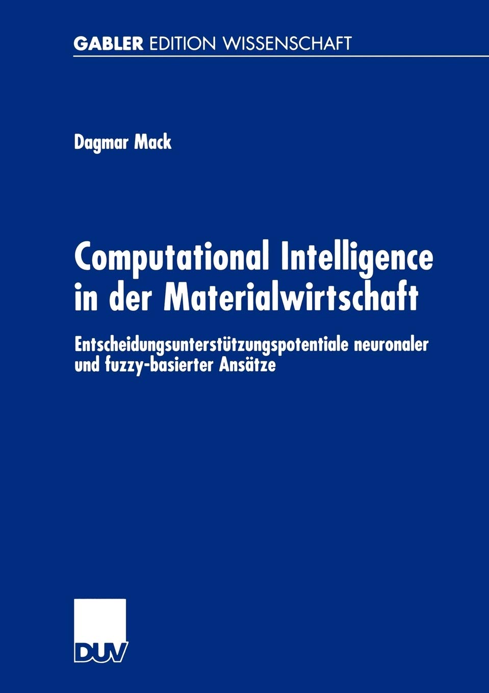 Computational Intelligence in der Materialwirtschaft: Entscheidungsuntersttzungspotentiale neuronaler und fuzzybasierter Anstze,Used