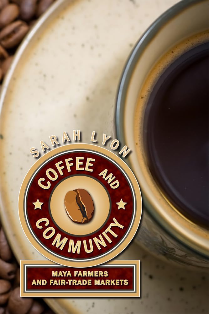 Coffee and Community: Maya Farmers and FairTrade Markets,New