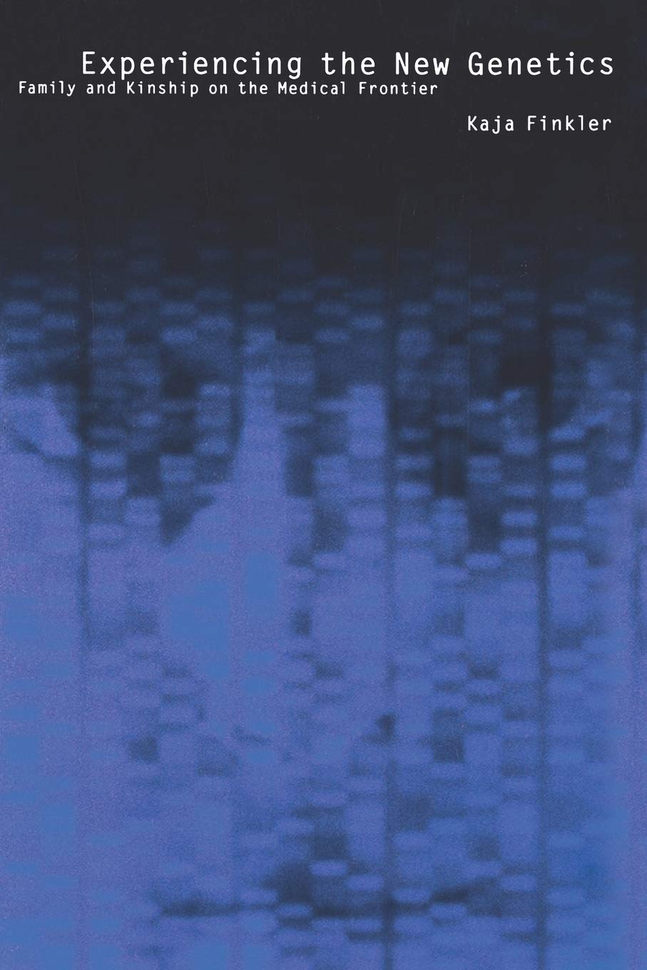 Experiencing The New Genetics: Family And Kinship On The Medical Frontier,Used