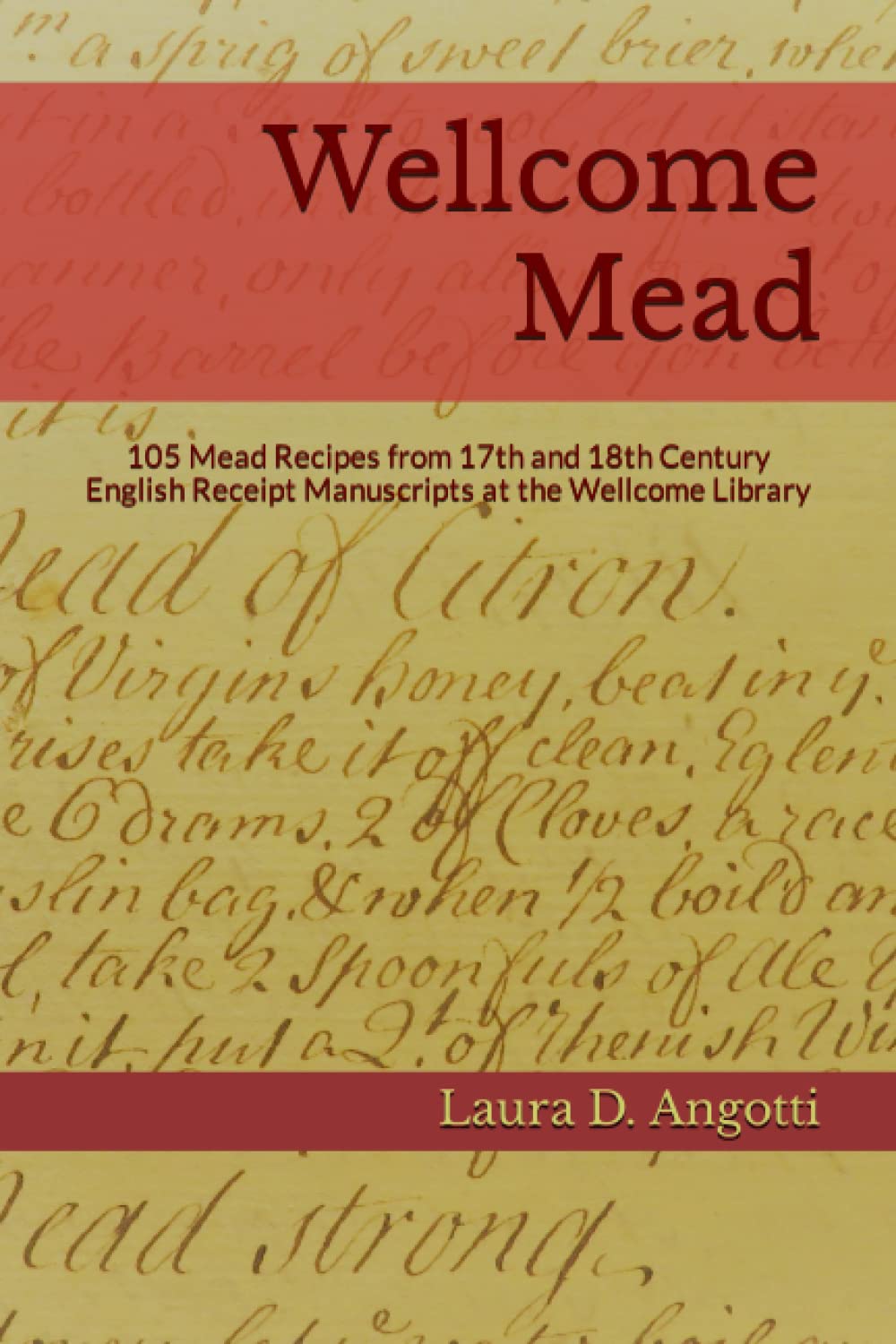 Wellcome Mead: 105 Mead Recipes from 17th and 18th Century English Receipt Books at the Wellcome Library (Historical Brewing Sou,New