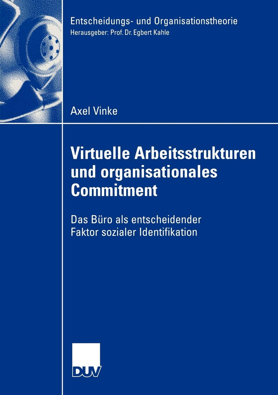 Virtuelle Arbeitsstrukturen und organisationales Commitment: Das Bro als entscheidender Faktor sozialer Identifikation (Entschei,Used