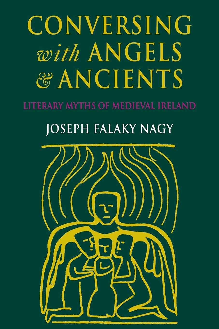 Conversing with Angels and Ancients: Literary Myths of Medieval Ireland,Used