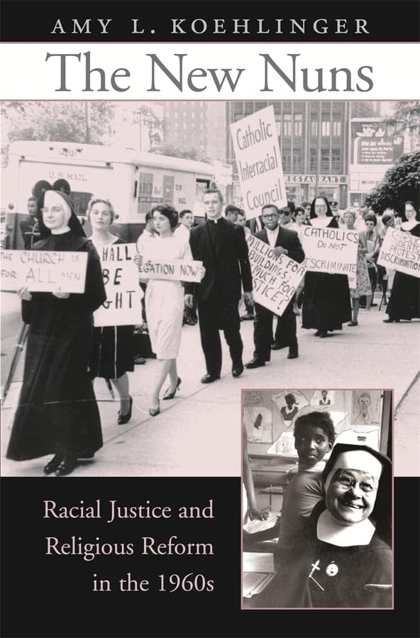 The New Nuns: Racial Justice and Religious Reform in the 1960s,Used
