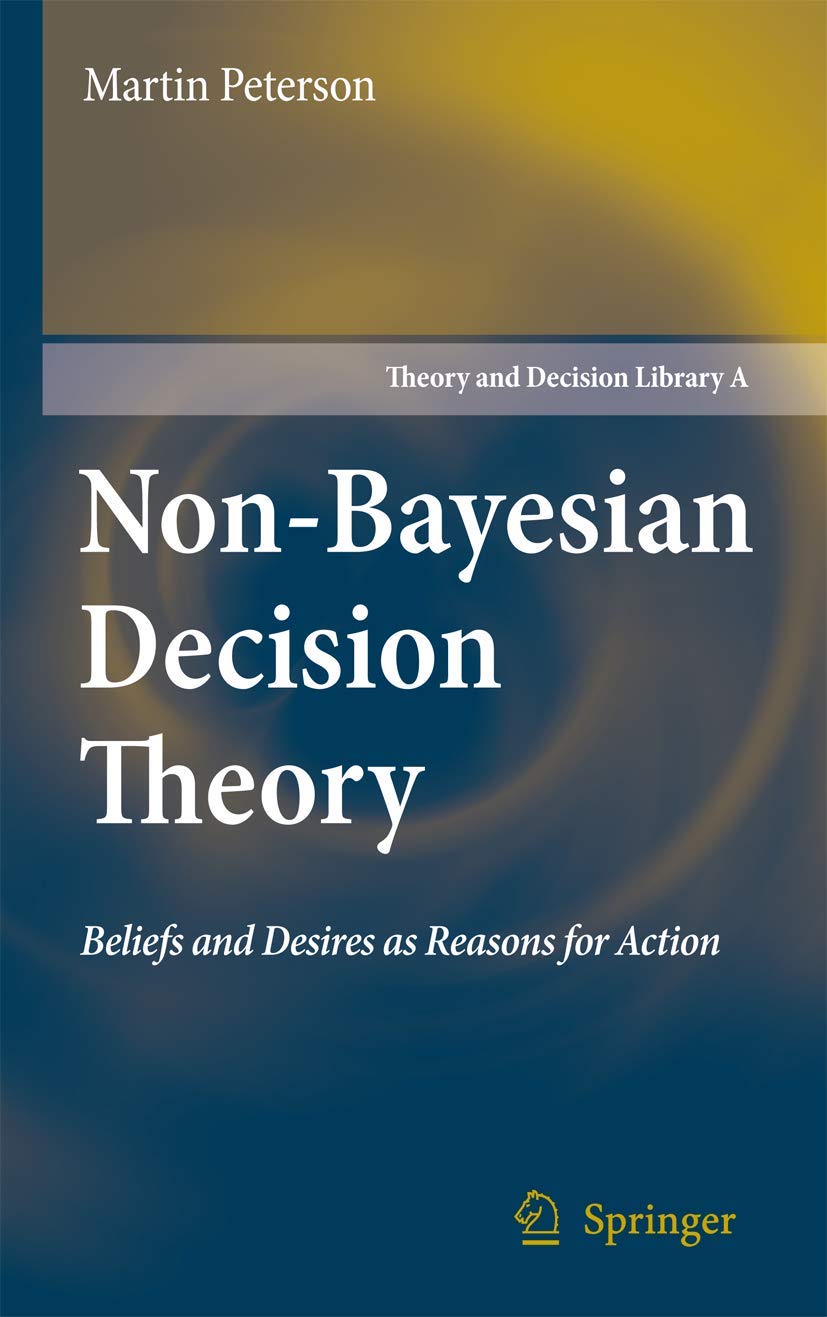 NonBayesian Decision Theory: Beliefs and Desires as Reasons for Action (Theory and Decision Library A:, 44),Used