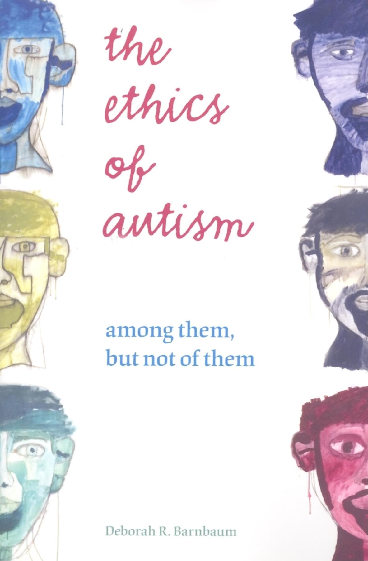 The Ethics Of Autism: Among Them, But Not Of Them (Bioethics And The Humanities)