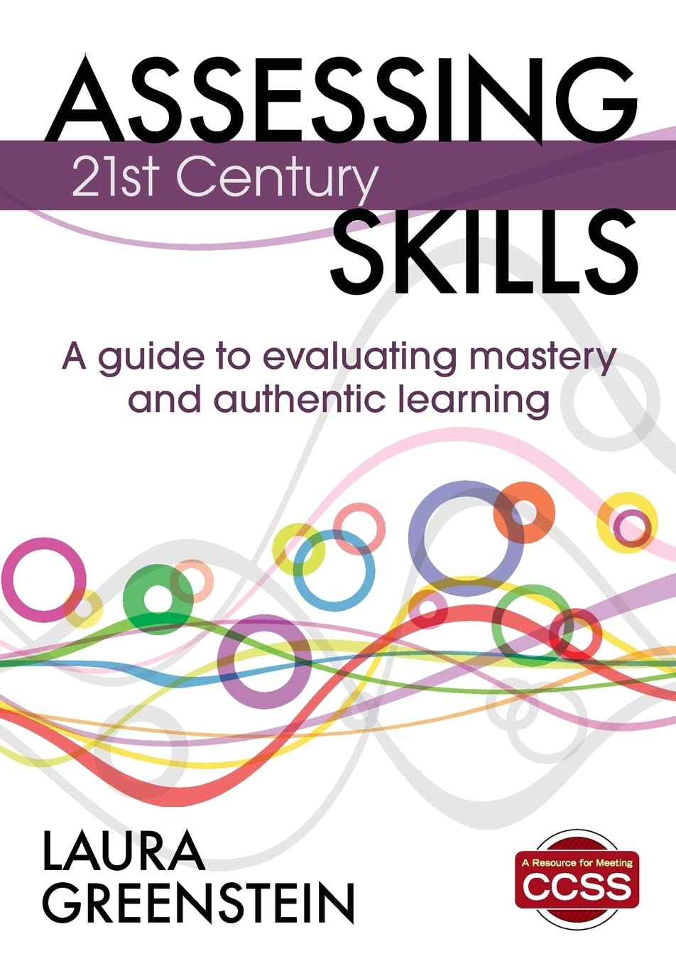 Assessing 21st Century Skills: A Guide to Evaluating Mastery and Authentic Learning,Used