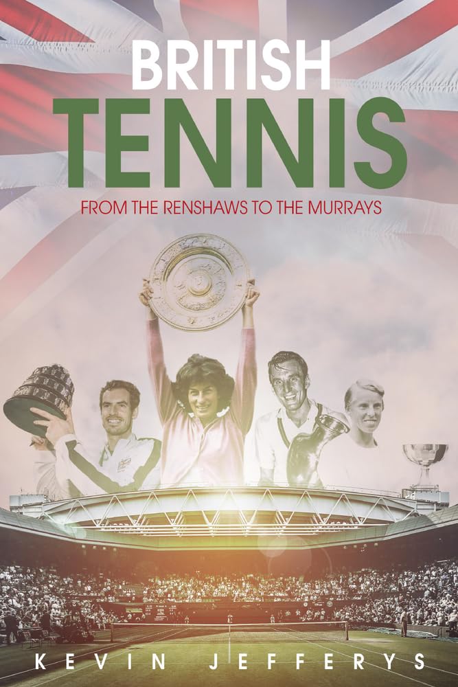 British Tennis: From the Renshaws to the Murrays,Used