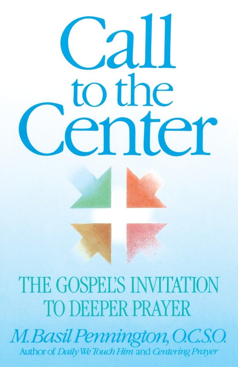 Call to the Center: The Gospel's Invitation to Deeper Prayer,New