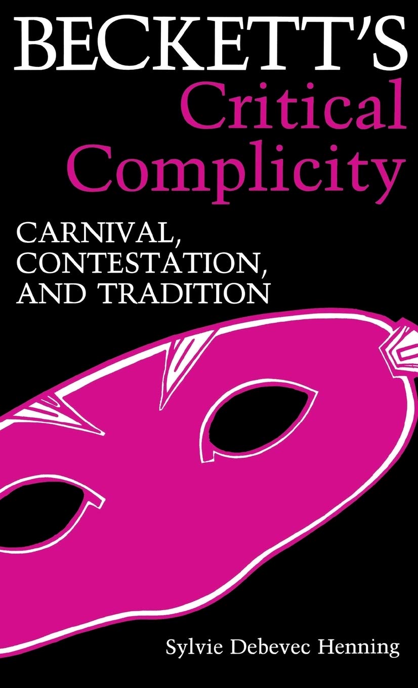 Beckett's Critical Complicity: Carnival, Contestation, and Tradition,Used