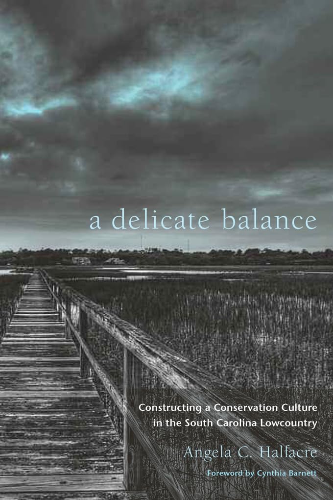 A Delicate Balance: Constructing a Conservation Culture in the South Carolina Lowcountry,Used