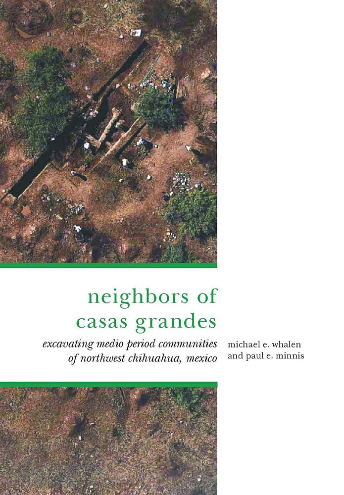 The Neighbors Of Casas Grandes: Medio Period Communities Of Northwestern Chihuahua,Used
