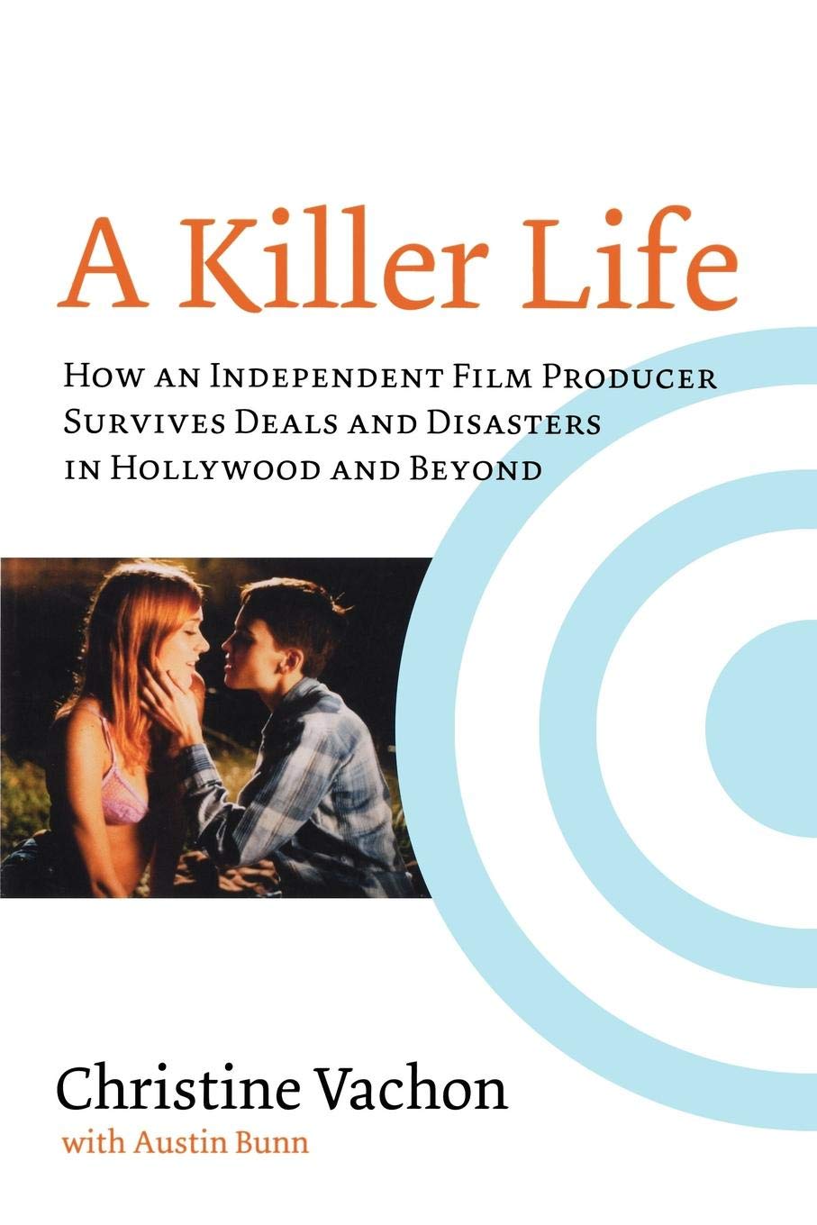 A Killer Life: How An Independent Film Producer Survives Deals And Disasters In Hollywood And Beyond,New
