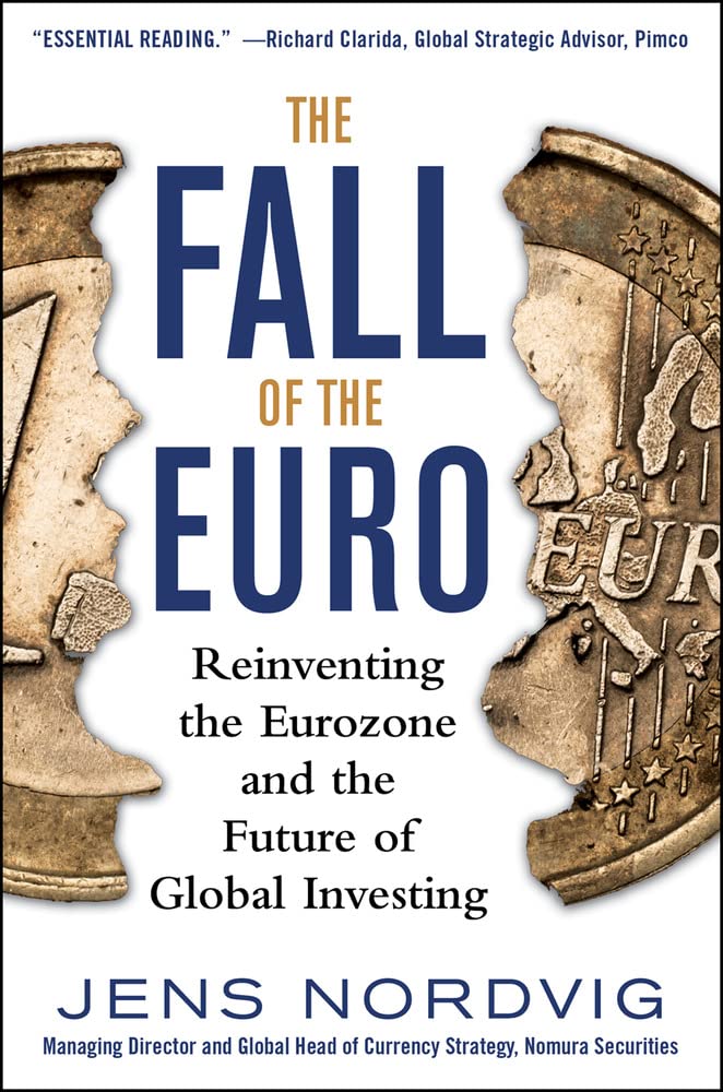 The Fall Of The Euro: Reinventing The Eurozone And The Future Of Global Investing