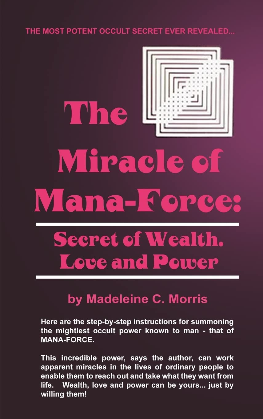 The Miracle of ManaForce: Secret of Wealth, Love, and Power,New
