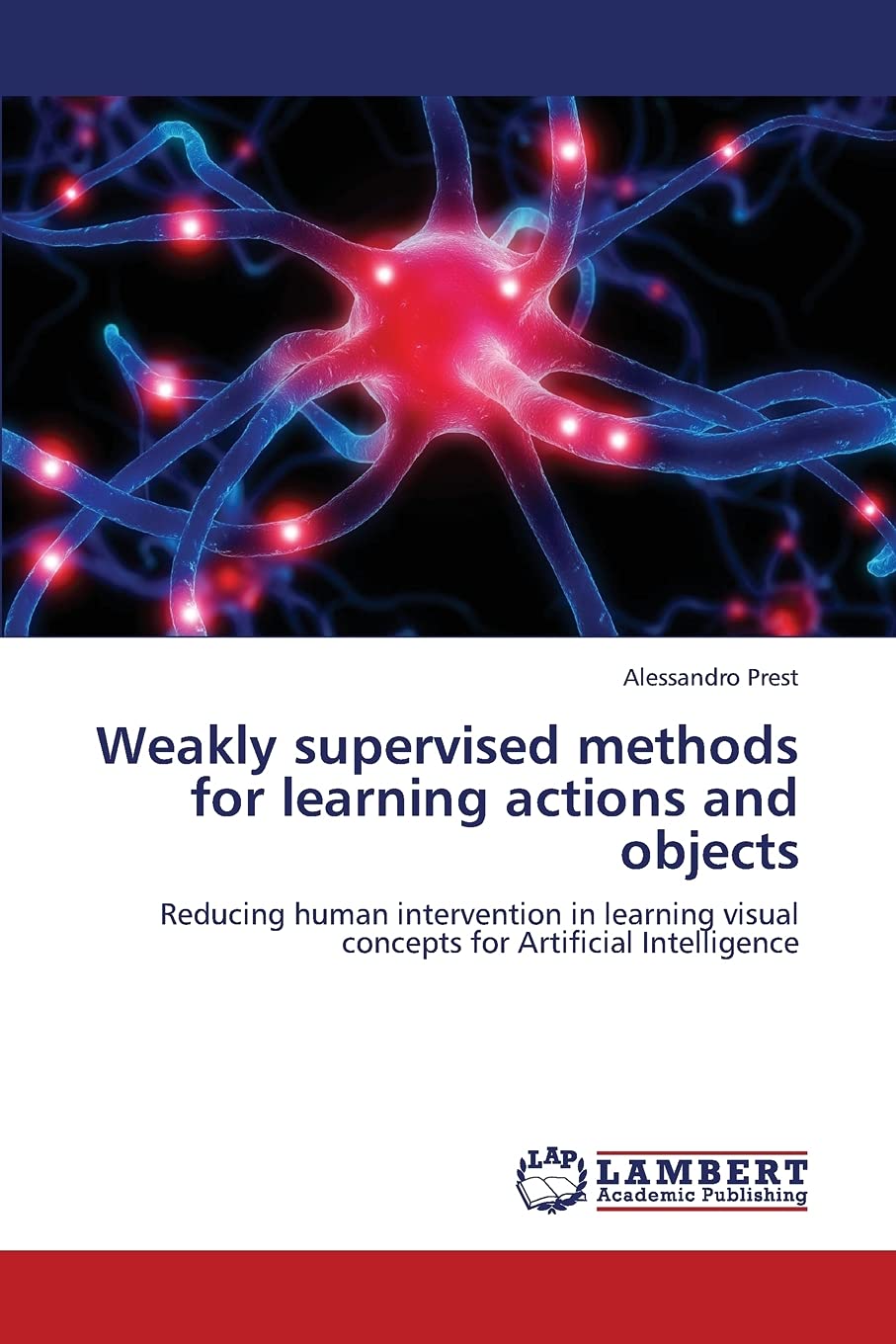 Weakly supervised methods for learning actions and objects: Reducing human intervention in learning visual concepts for Artifici,Used
