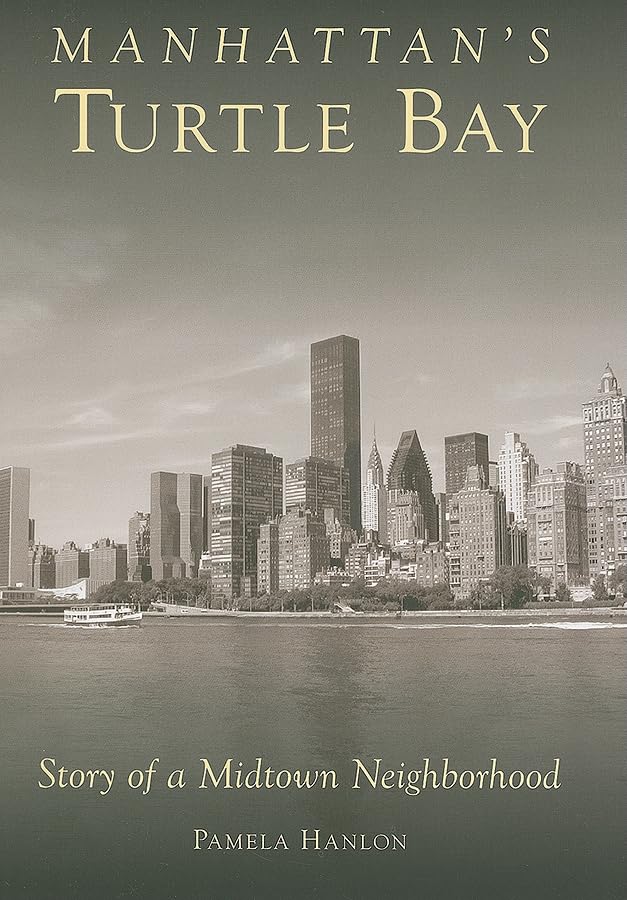 Manhattan'S Turtle Bay: Story Of A Midtown Neighborhood,New