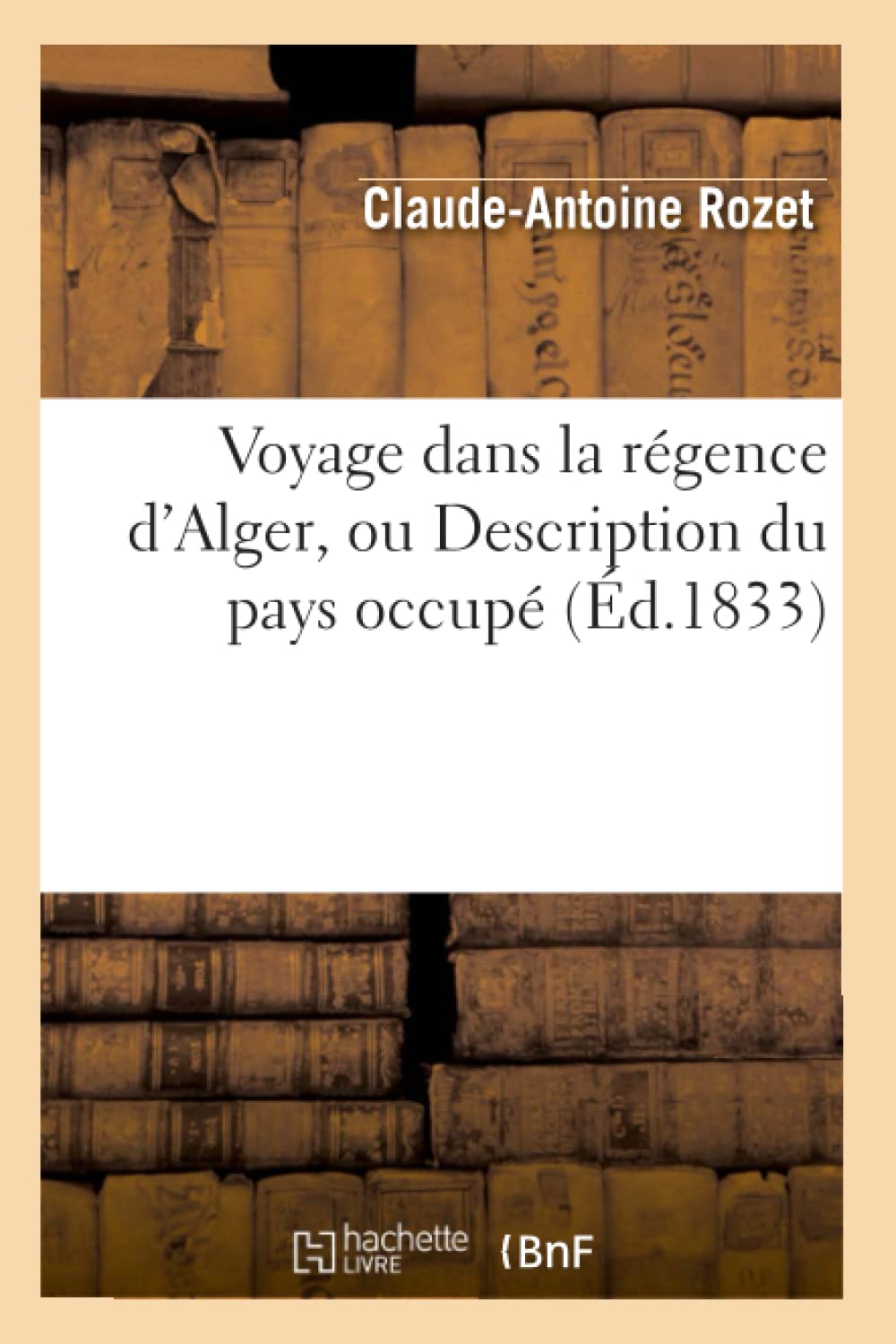 Voyage Dans La Rgence D'Alger, Ou Description Du Pays Occup (D.1833) (Histoire) (French Edition),New