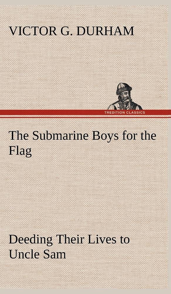 The Submarine Boys for the Flag Deeding Their Lives to Uncle Sam,Used