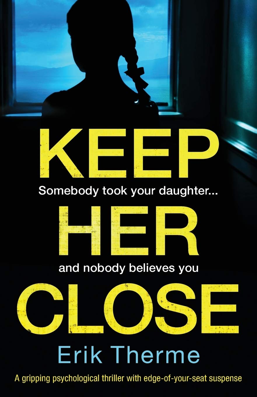 Keep Her Close: A gripping psychological thriller with edgeofyourseat suspense,Used