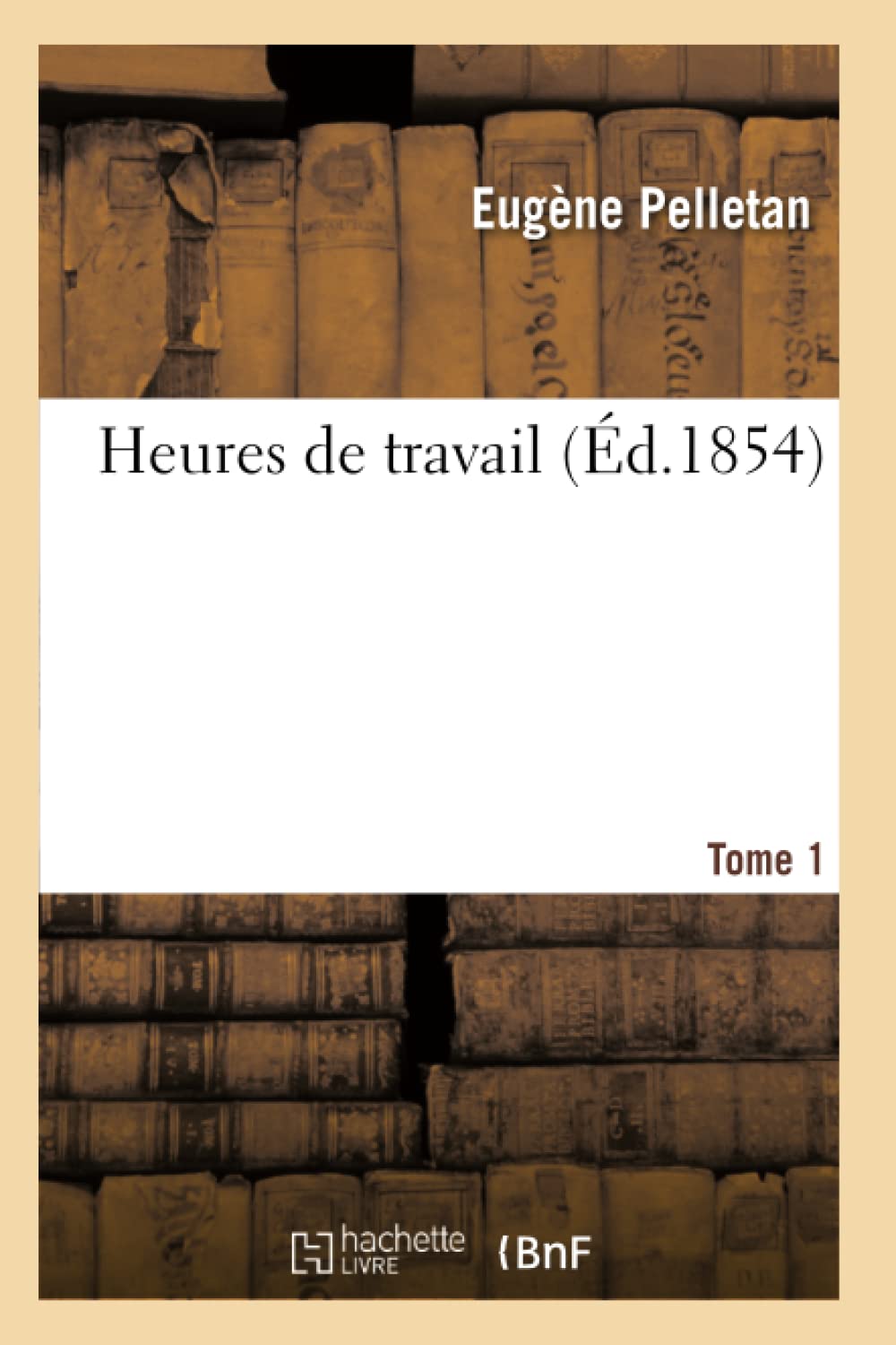 Heures de Travail. Tome 1 (d.1854) (Litterature) (French Edition),Used
