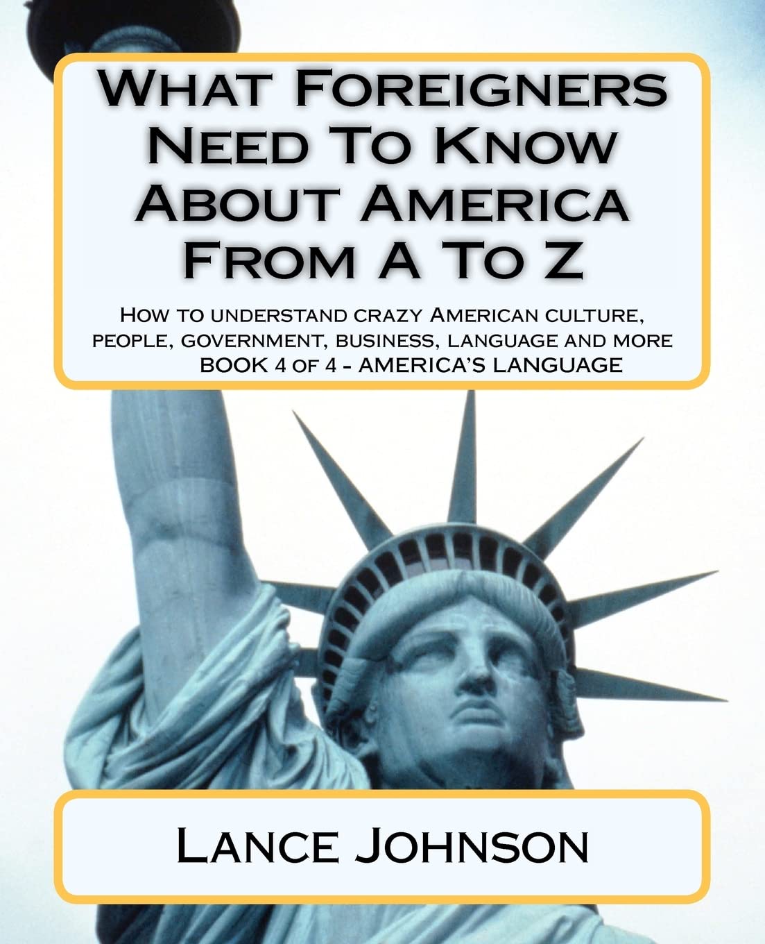 What Foreigners Need To Know About America From A To Z: America'S Culture (America'S Language),Used