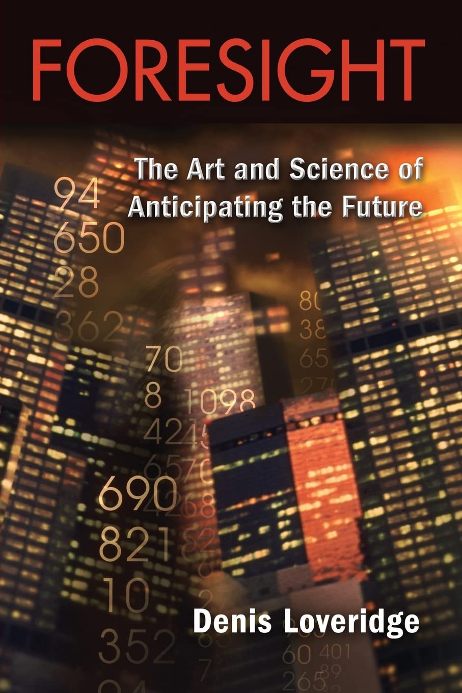 Foresight: The Art And Science Of Anticipating The Future,New