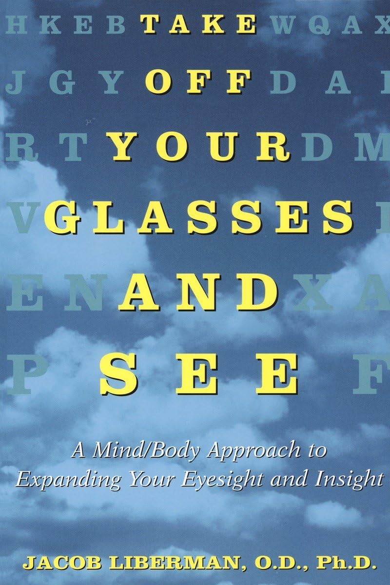 Take Off Your Glasses And See: A Mind/Body Approach To Expanding Your Eyesight And Insight,Used