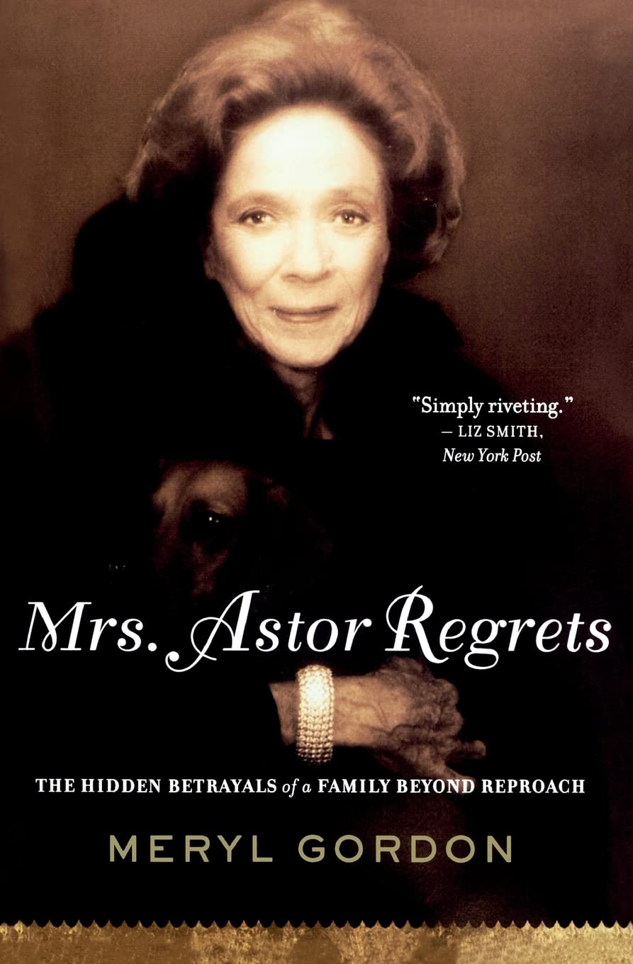 Mrs. Astor Regrets: The Hidden Betrayals of a Family Beyond Reproach,New