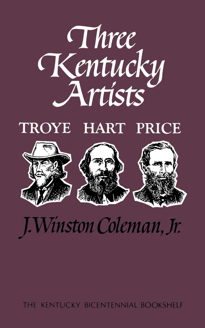 Three Kentucky Artists: Troye, Hart, Price (Kentucky Bicentennial Bookshelf),Used