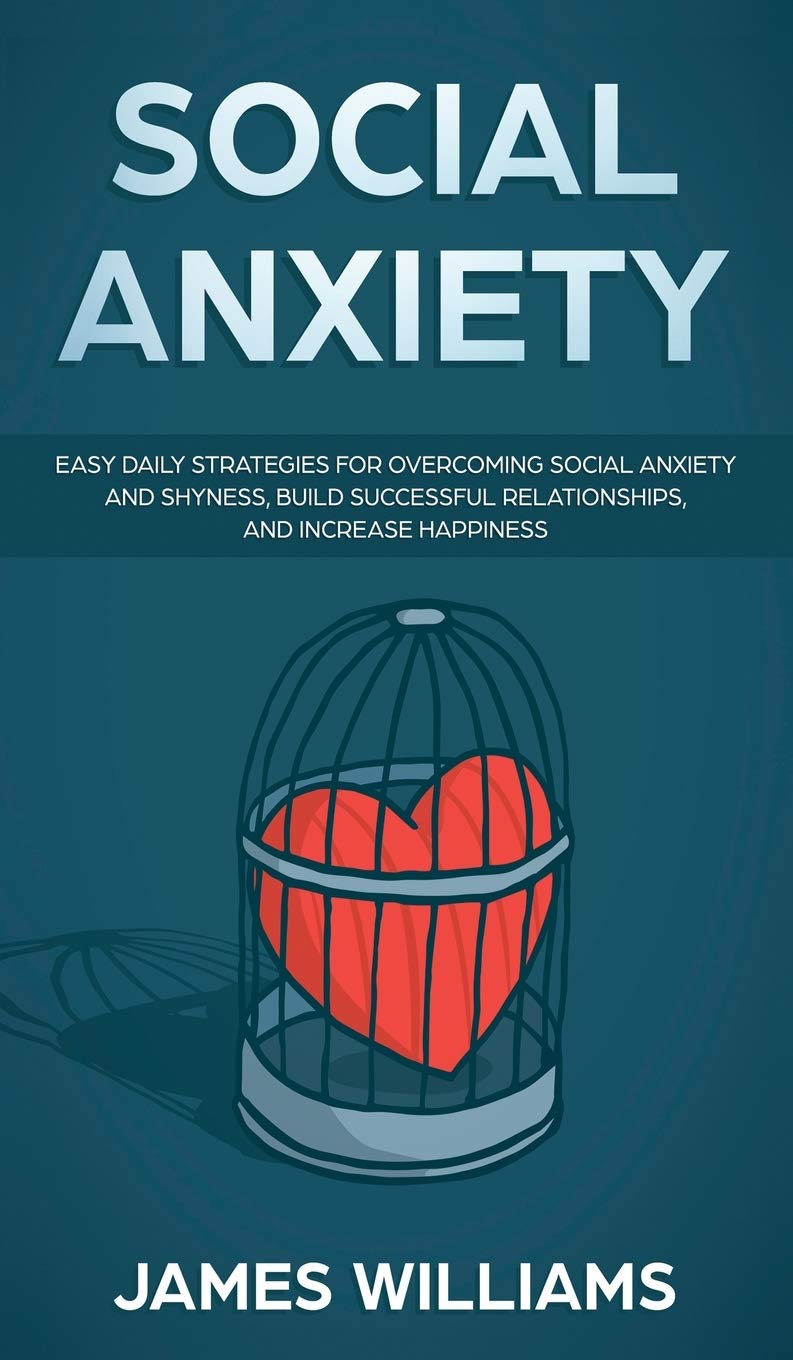 Social Anxiety: Easy Daily Strategies for Overcoming Social Anxiety and Shyness, Build Successful Relationships, and Increase Ha,Used