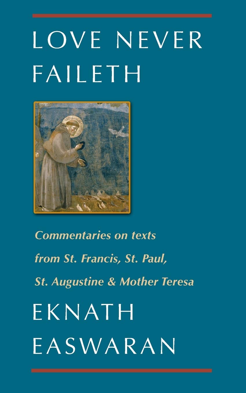 Love Never Faileth: Commentaries on texts from St. Francis, St. Paul, St. Augustine & Mother Teresa (Classics of Christian Inspi,Used