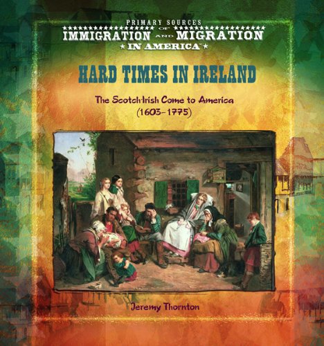 Hard Times In Ireland (Primary Sources Of Immigration And Migration In America),New