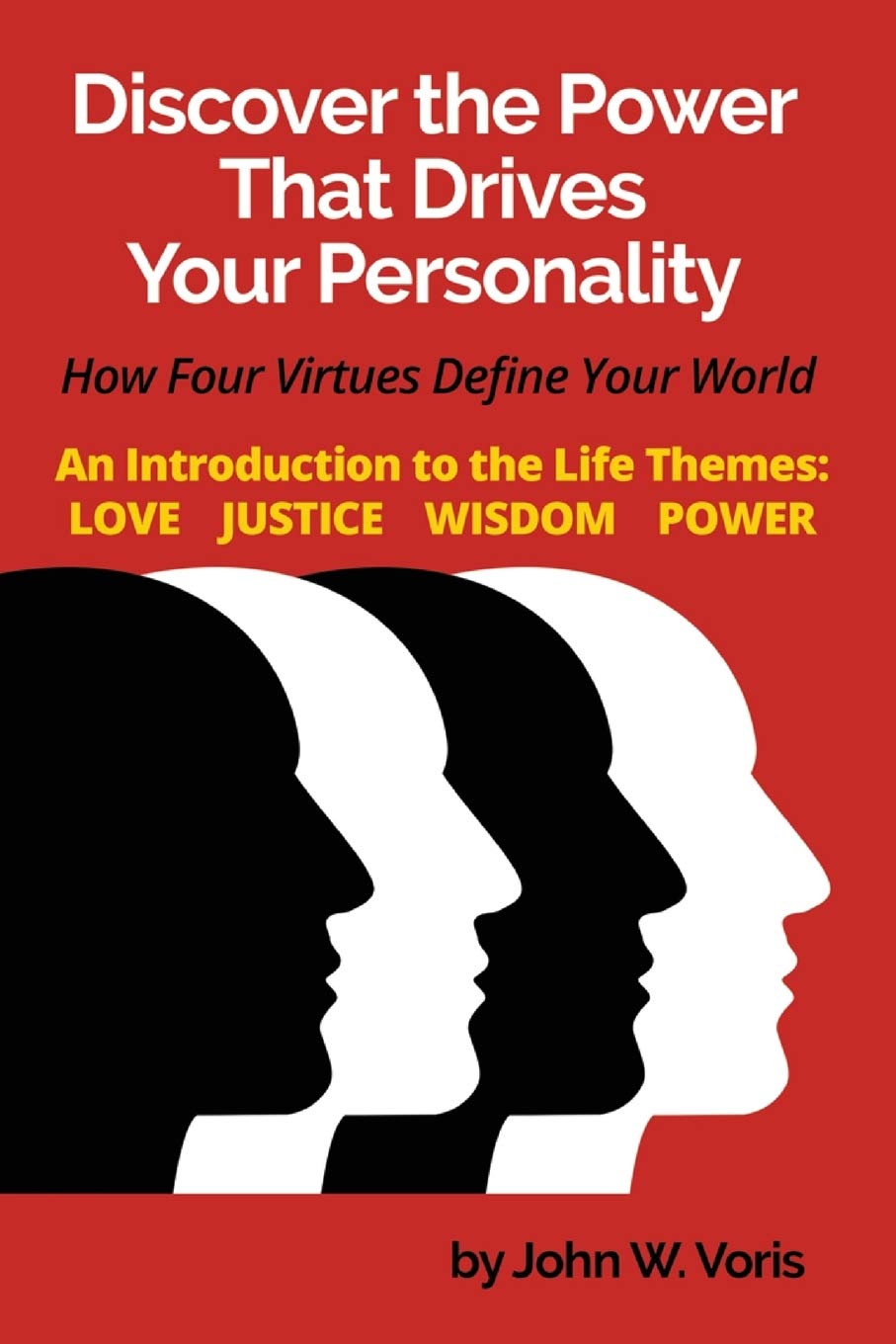 Discover the Power that Drives Your Personality: How Four Virtues Define Your World Introduction to the Life Themes: Love, Jus,Used