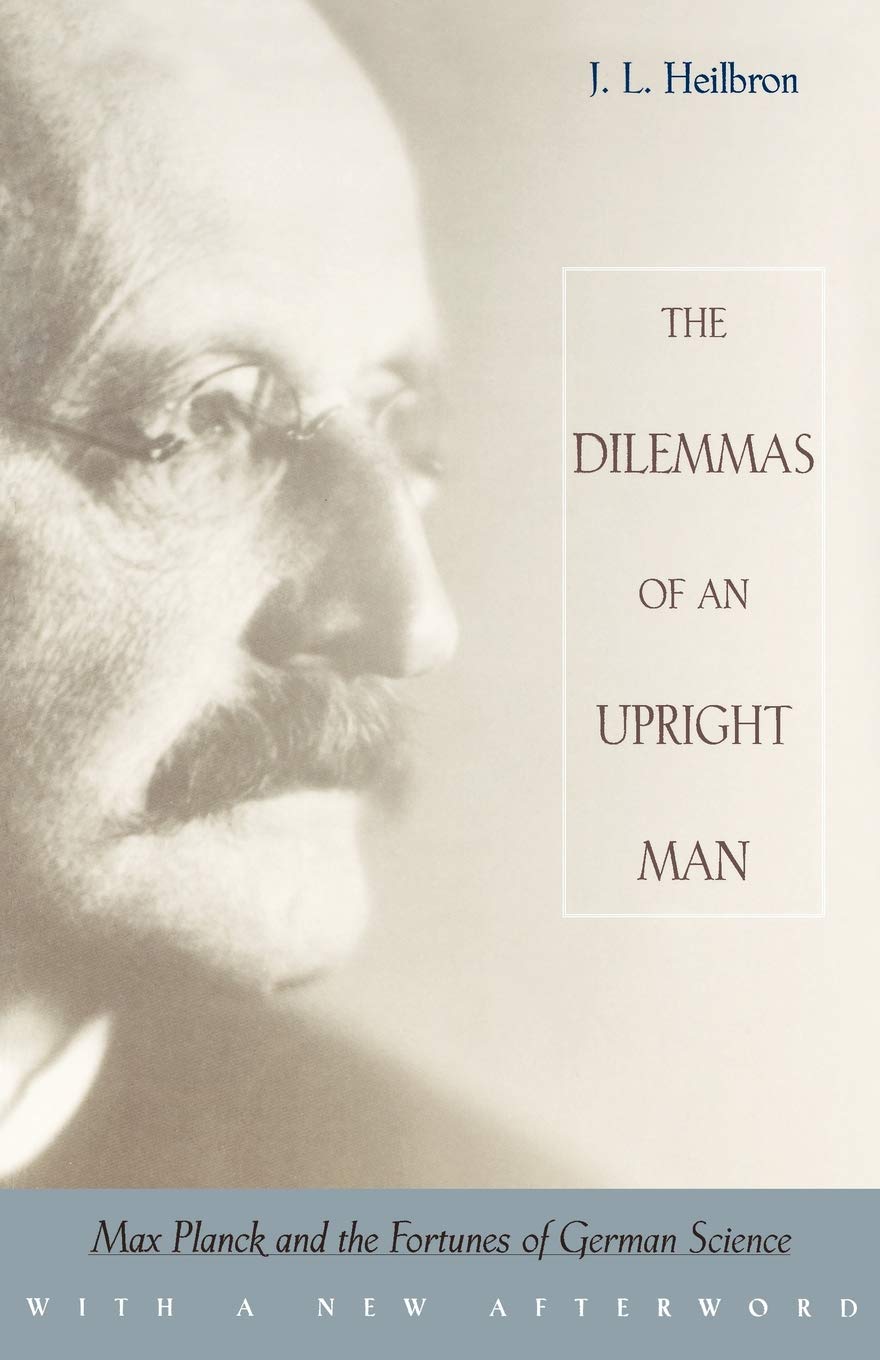 Dilemmas Of An Upright Man: Max Planck And The Fortunes Of German Science