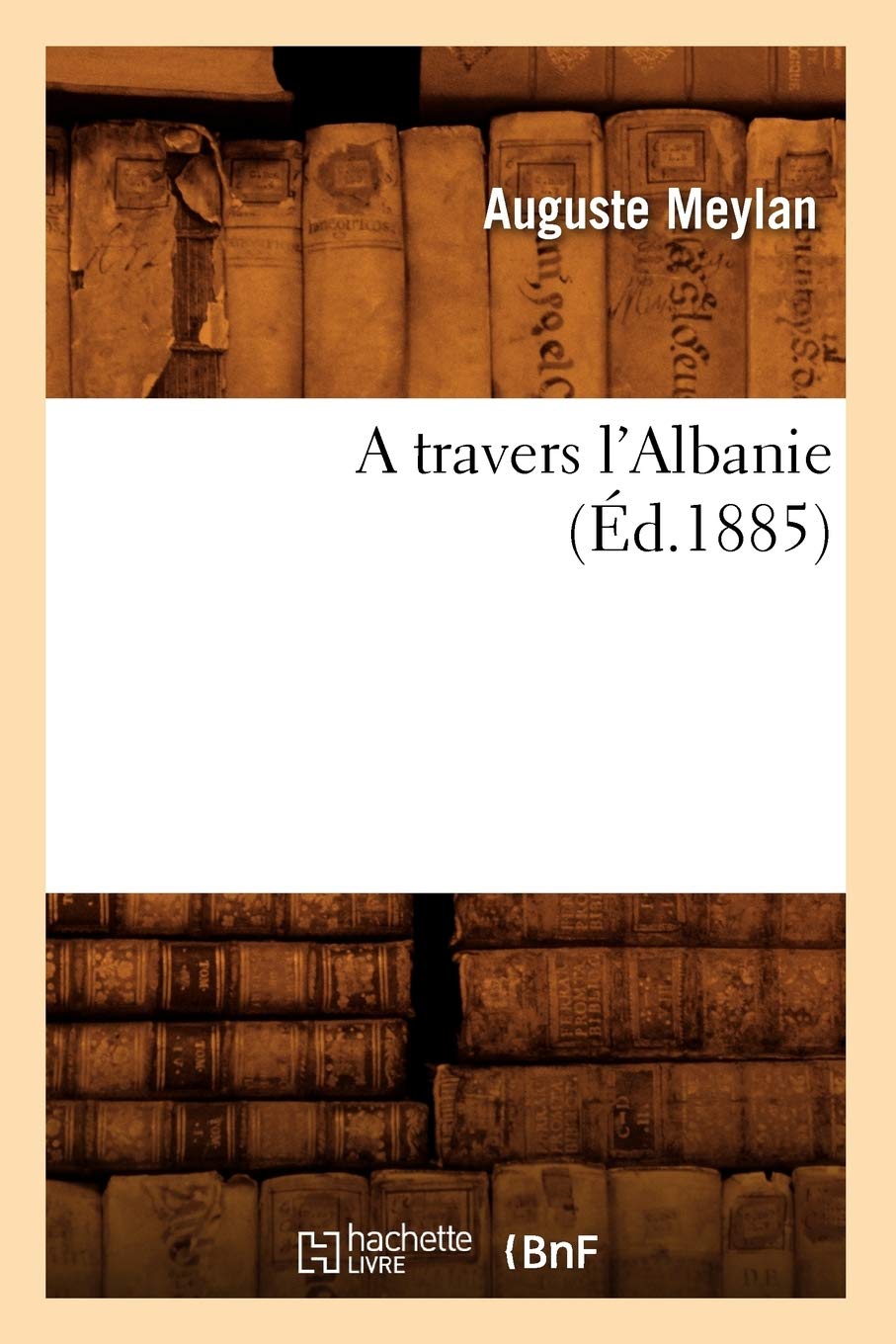 A Travers l'Albanie (d.1885) (Histoire) (French Edition),Used
