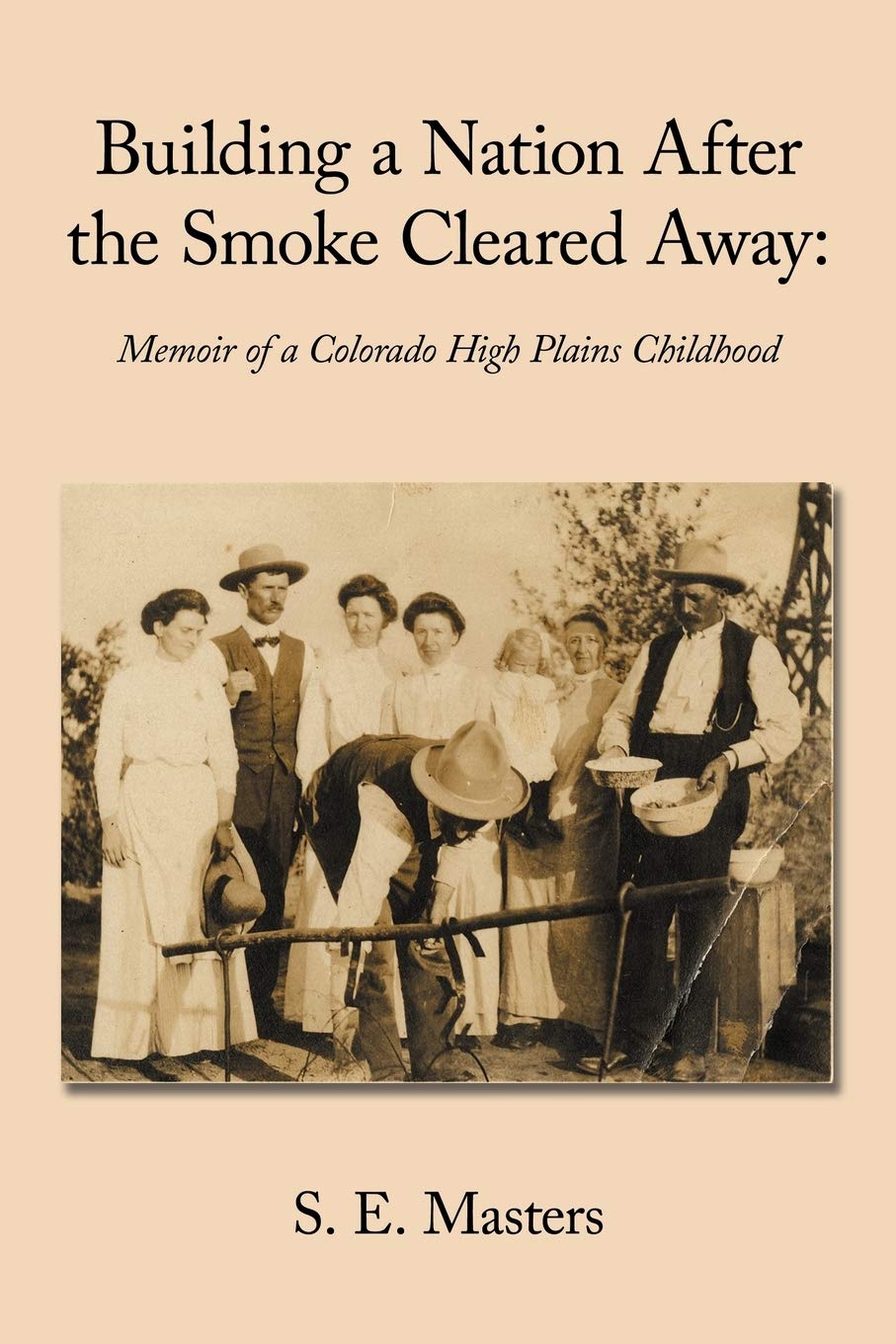 Building A Nation After The Smoke Cleared Away:: Memoir Of A Colorado High Plains Childhood.,Used