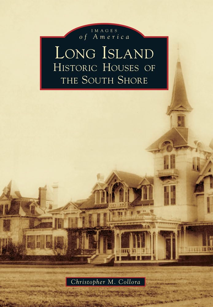 Long Island: Historic Houses of the South Shore (Images of America),Used