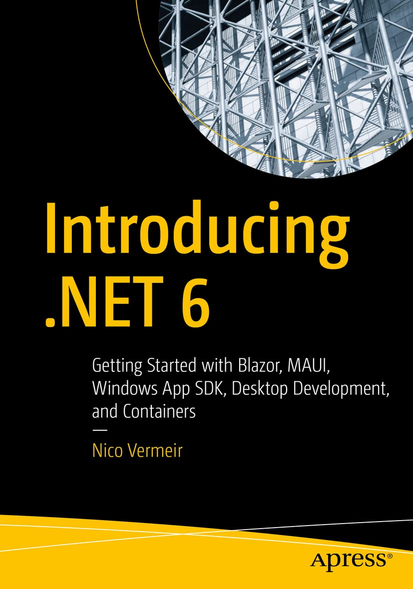 Introducing .NET 6: Getting Started with Blazor, MAUI, Windows App SDK, Desktop Development, and Containers,Used